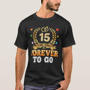 15 Years Down Forever To Go 15Th Wedding Anniversa T-Shirt
