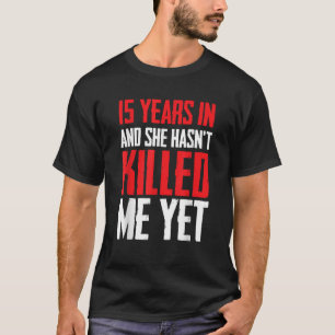 15 Years In Marriage Funny Fifteenth Anniversary G T-Shirt