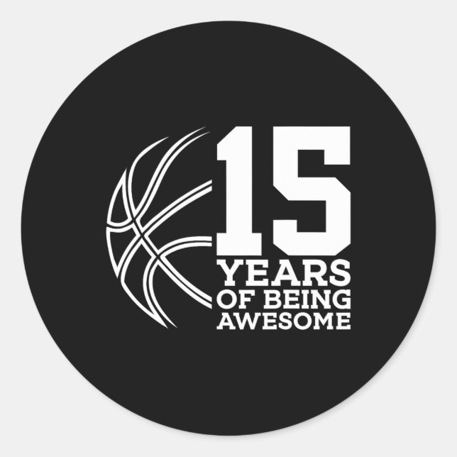 15 YEARS OF BEING AWESOME BASKETBALL 15TH BIRTHDAY CLASSIC ROUND STICKER (Front)
