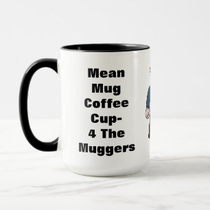 15oz Mean Mug Coffee Cup For Muggers By Zazz_it