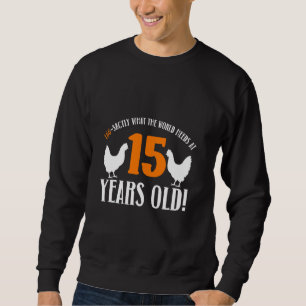15th Birthday 15 Years Old Chicken Farmer chicken Sweatshirt