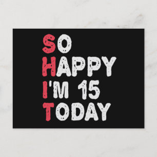 15th Birthday So Happy I'm 15 Today Gift Funny Postcard