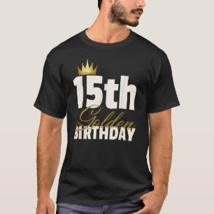 15th Golden Birthday Year Age Crown T-Shirt
