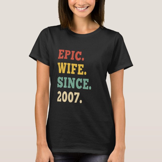 15th Wedding Anniversary Epic Wife Since 2007 15 Y T-Shirt (Front)