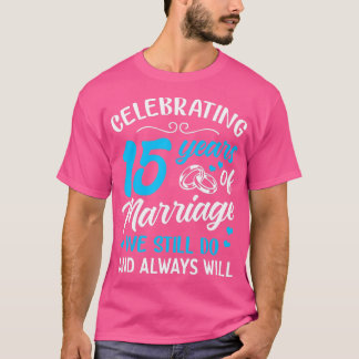15th Wedding Anniversary Gift Ideas 15 Years of Ma T-Shirt