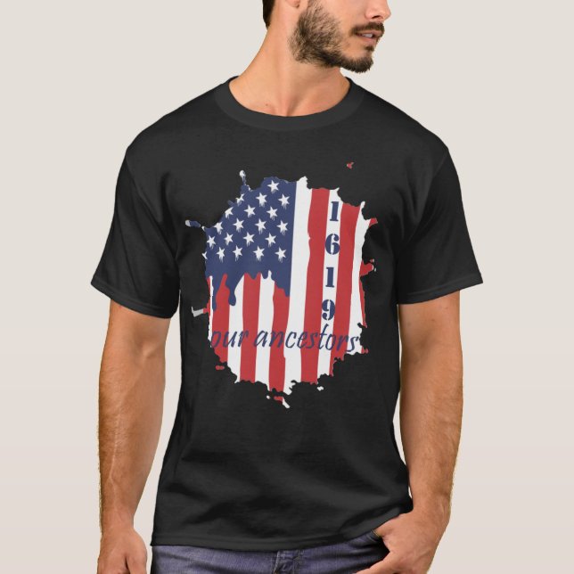 1619 our  Ancestors America flag T-Shirt (Front)