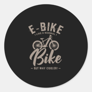 16.EBike Like A Normal Bike But Way Cooler Classic Round Sticker