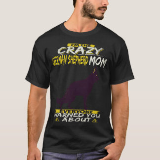 16 I'm The Crazy German Shepherd Mum Everyone Warn T-Shirt