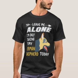 16 Leave Me Alone I'm Only Talking To My German Sh T-Shirt