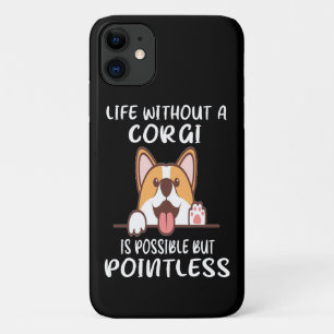 16 Life Without A Corgi Is Possible But Pointless iPhone 11 Case