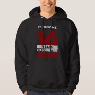 16 Year Old Bday Took Me Look Good 16th Birthday Hoodie