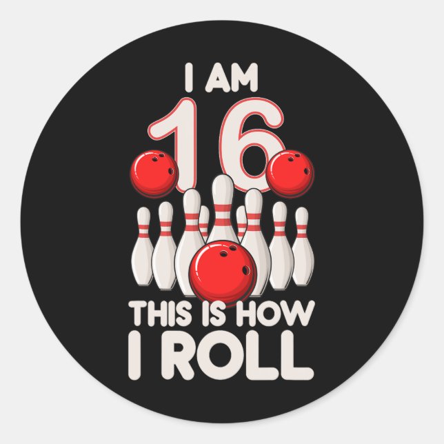 16 Year Old Bowling Party 16th Birthday Is How I R Classic Round Sticker (Front)