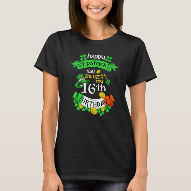 16 Years Old St Patricks Day Its My 16th Birthday  T-Shirt (Front)