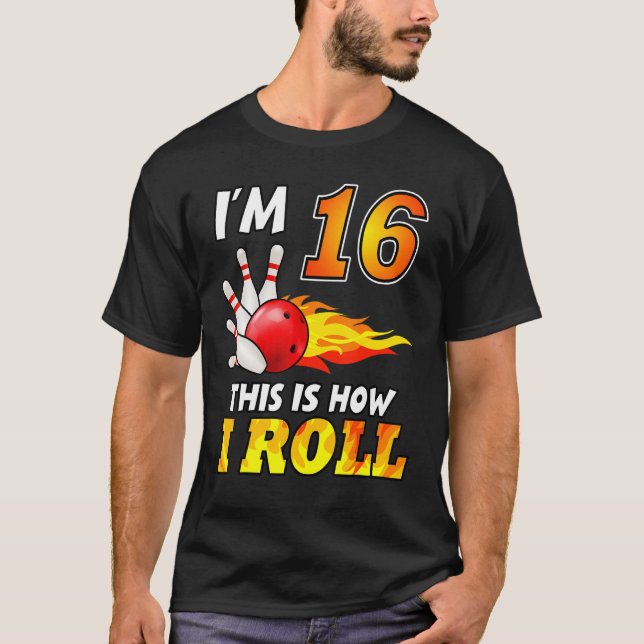 16th Birthday Bowling This Is How I Roll 16 Years  T-Shirt (Front)