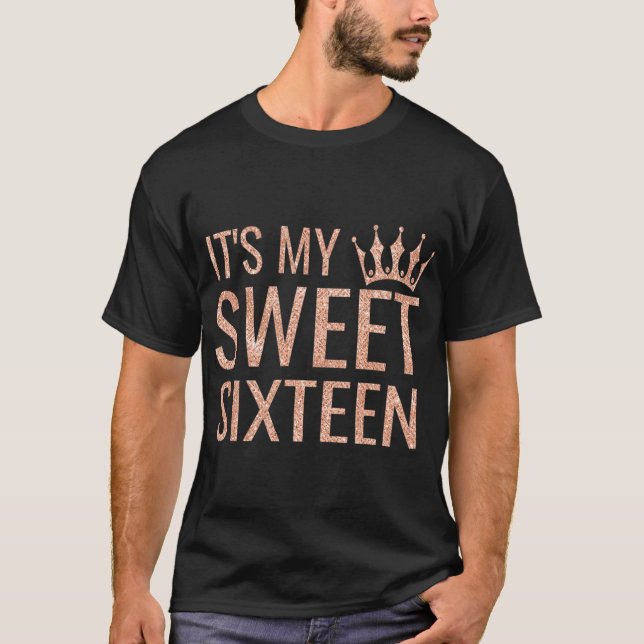 16th Birthday Gift Teen Sweet Sixteen 16 It's My S T-Shirt (Front)