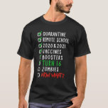 16Th Birthday I Quarantine Remote School Zombies N T-Shirt<br><div class="desc">16th Birthday I Quarantine Remote School Zombies Now What. Humourous Anticipating Checklist Gag Gifts for 2022. 16 years old and had quarantine christmas, remote school, 2020 and 2021, vaccines, boosters and your 30th birthday. You're most likely prepared for the upcoming zombie outbreak, but then what? TO FIND THE MATCHING COLLECTION:...</div>