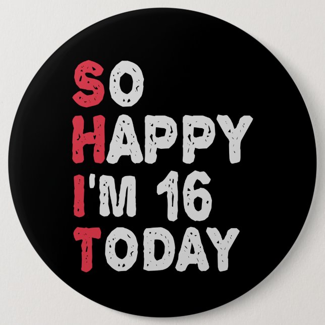 16th Birthday So Happy I'm 16 Today Gift Funny 6 Cm Round Badge (Front)