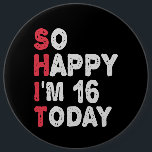 16th Birthday So Happy I'm 16 Today Gift Funny 6 Cm Round Badge<br><div class="desc">happy, sarcastic, birthday, giftidea, fathersday, funny, yearsold, mom, , humor, family</div>