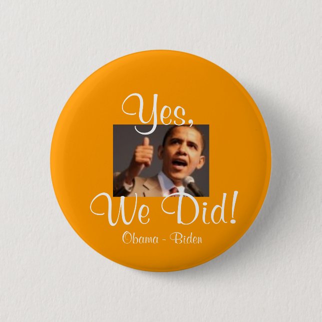 171122957 barak, Yes,, We Did!, Obama - Biden 6 Cm Round Badge (Front)