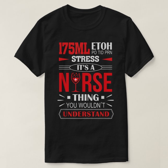 175ml Etoh Po Tid Prn Stress It's A Nurse Thing191 T-Shirt (Design Front)