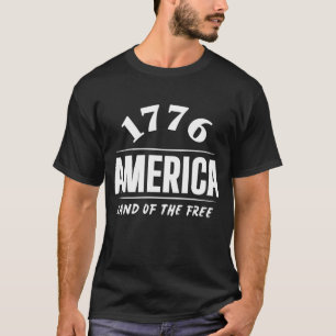 1776 AMERICA LAND OF THE FREE 4TH OF JULY FREEDOM T-Shirt