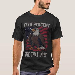 1776 percent sure that im 26 flag usa july 4th pat T-Shirt