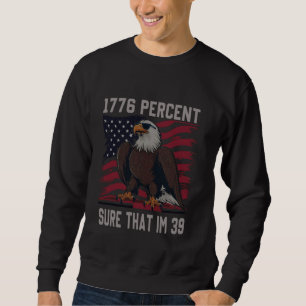 1776 percent sure that im 39 flag usa july 4th pat sweatshirt