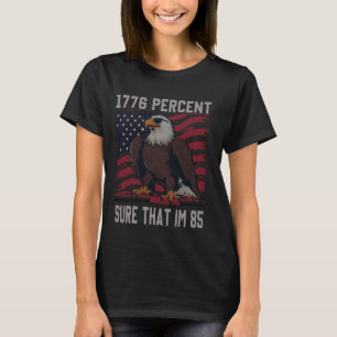 1776 percent sure that im 85 flag usa july 4th pat T-Shirt