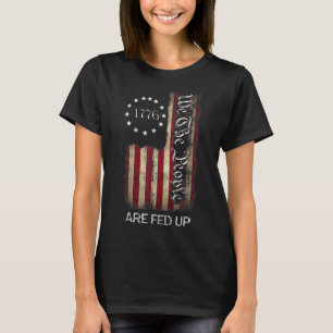 1776 We The People Are Fed Up Patriotic American T-Shirt