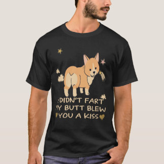 17 I Didn't Fart My Butt Blew You A Kiss Corgi T-Shirt