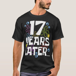 17 Year Later Seventeen 17 Year Old Birthday Gifts T-Shirt