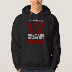 17 Year Old Bday Took Me Look Good 17th Birthday Hoodie