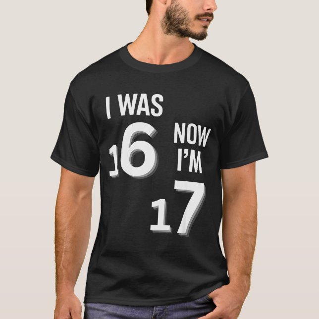 17 Years Old Birthday Shirt -i Was 16 Now I'm 17 F (Front)
