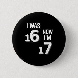 17 Years Old Birthday Shirt -i Was 16 Now I'm 17 F 6 Cm Round Badge