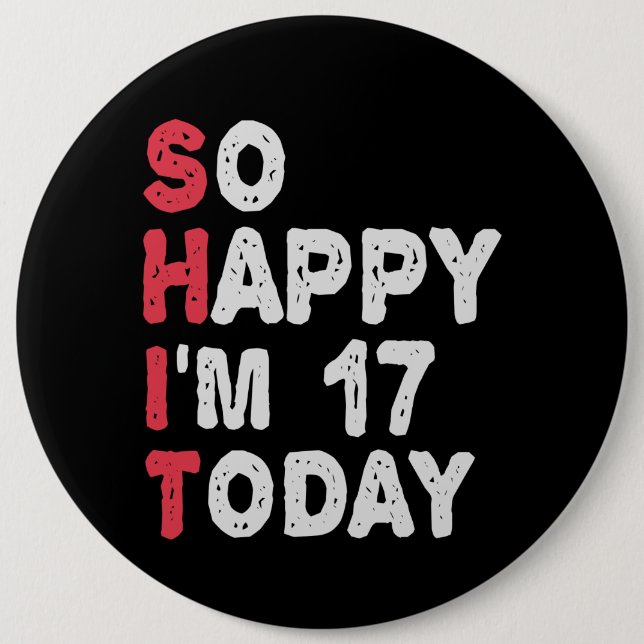 17th Birthday So Happy I'm 17 Today Gift Funny 6 Cm Round Badge (Front)