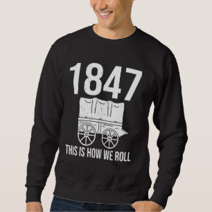 1847 This Is How We Roll Pioneer Day July 24th Wag Sweatshirt