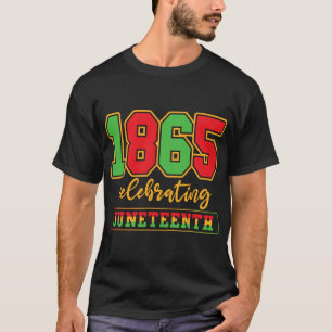 1865 Juneteenth Freedom Day Celebrating Black Hist T-Shirt