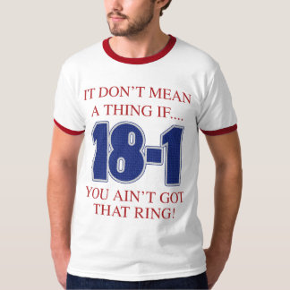 18-1 It dont mean a thing if you aint  t shirt