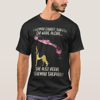 18 A Woman Cannot Survive On Wine Alone She Also N T-Shirt