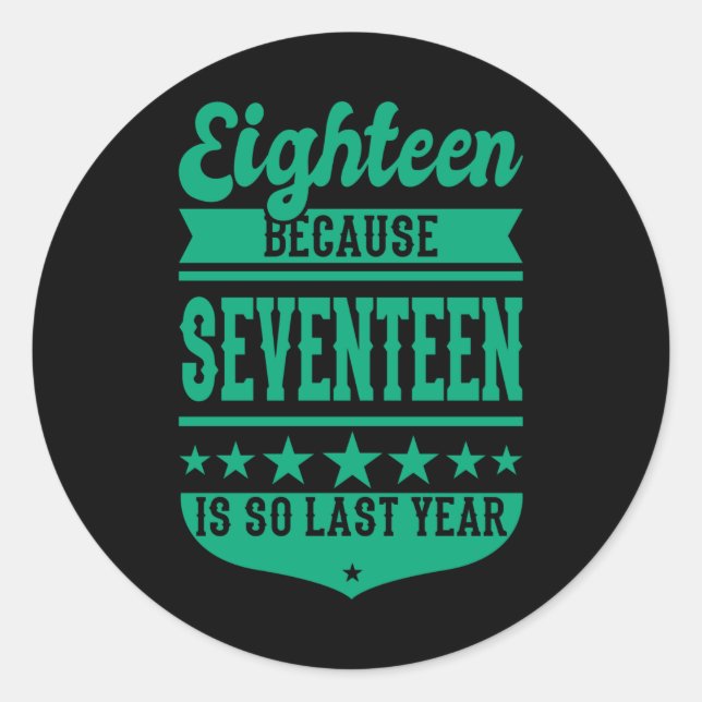 18 BECAUSE 17 IS SO LAST YEAR 18th birthday Kids Classic Round Sticker (Front)