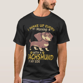 18 I Wake Up Every Morning With A Dachshund By My T-Shirt
