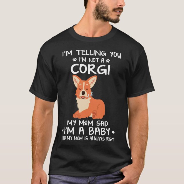 18 I'm Telling You I'm Not A Corgi T-Shirt (Front)