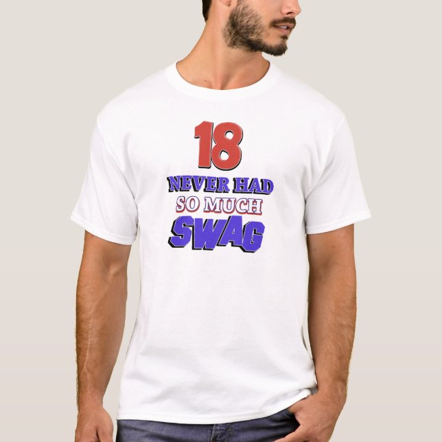 18 Never Had So Much Swag Designs T-Shirt (Front)