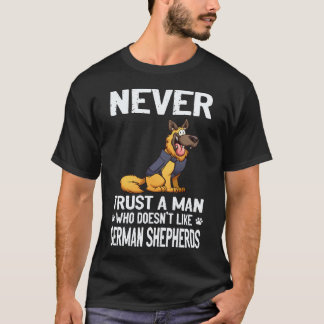 18 Never Trust A Man Who Doesn't Like German Sheph T-Shirt