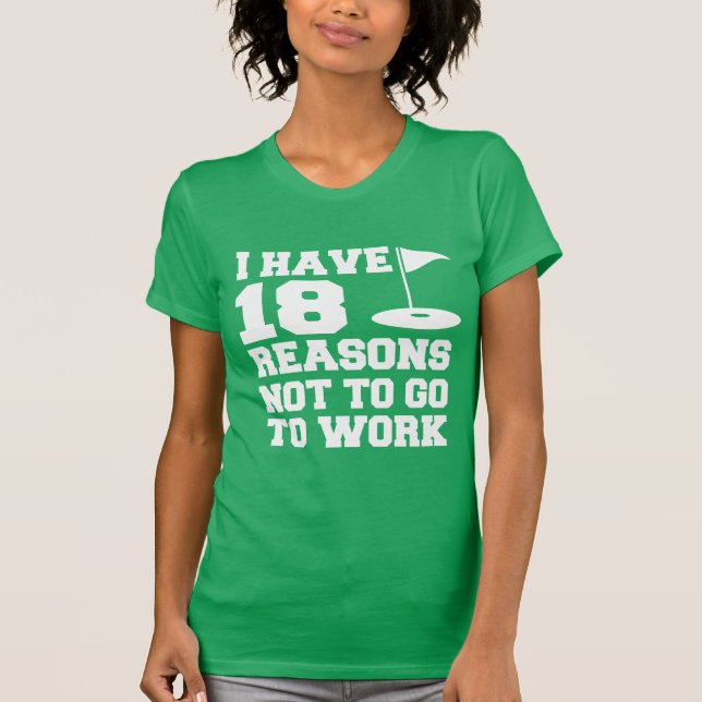 18 Reason Not To Work Golf Humour T-Shirt (Front)