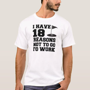 18 Reason Not To Work T-Shirt