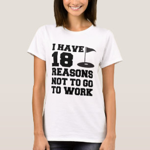 18 Reason Not To Work T-Shirt