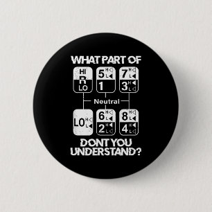 18 Speed What Don't You Understand Funny Truck Dri 6 Cm Round Badge