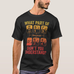 18 Speed What Don't You Understand  Truck Driver H T-Shirt