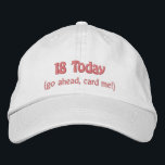 18 Today-Humour/Customisable Embroidered Hat<br><div class="desc">This is a cute hat for the young person who's turned 18,  featuring the words "18 today" and underneath "go ahead,  card me!" Of course you can  personalise the text to say whatever you want,  and you can change the colour and style of the hat too!</div>